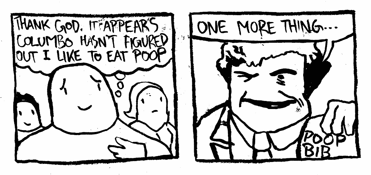 peter falk detective hasn't figured out I like to eat poop bib damning evidence logic