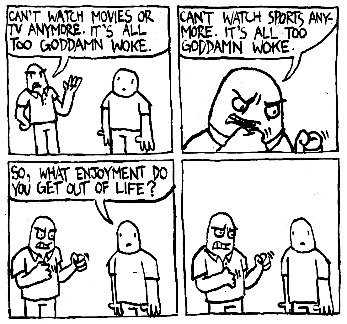 can't enjoy movies or tv anymore too woke sports what enjoyment do you get now anger perpetual