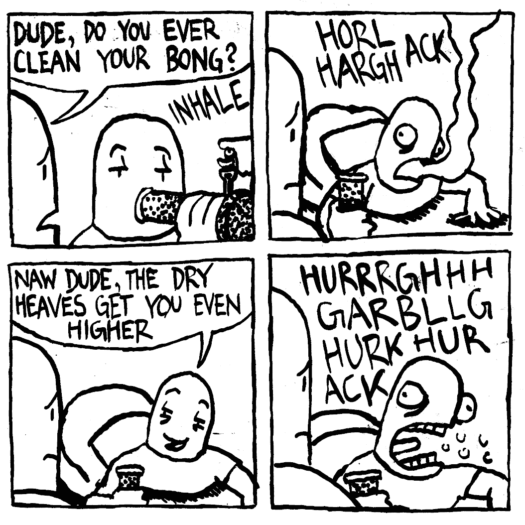 weed marijuana dirty bong pot dry heaves make you higher dude clean