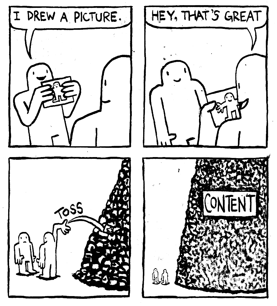 hey I drew a picture that's great throwing it on giant pile labelled content